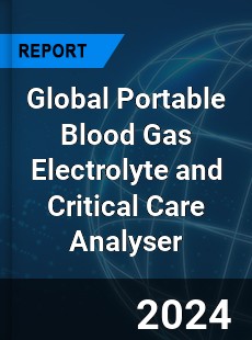 Global Portable Blood Gas Electrolyte and Critical Care Analyser Industry