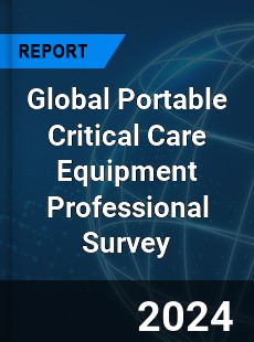 Global Portable Critical Care Equipment Professional Survey Report