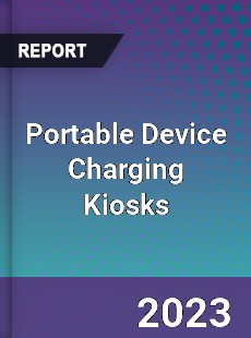 Global Portable Device Charging Kiosks Market