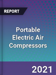 Global Portable Electric Air Compressors Professional Survey Report