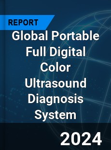 Global Portable Full Digital Color Ultrasound Diagnosis System Industry