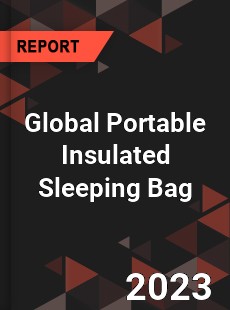 Global Portable Insulated Sleeping Bag Industry