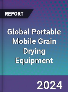 Global Portable Mobile Grain Drying Equipment Industry