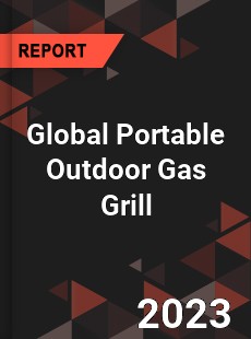 Global Portable Outdoor Gas Grill Industry