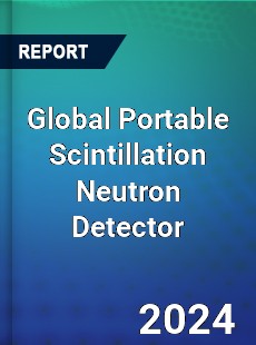 Global Portable Scintillation Neutron Detector Industry