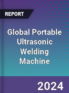 Global Portable Ultrasonic Welding Machine Industry