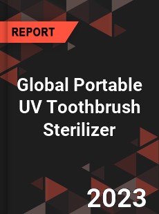 Global Portable UV Toothbrush Sterilizer Industry