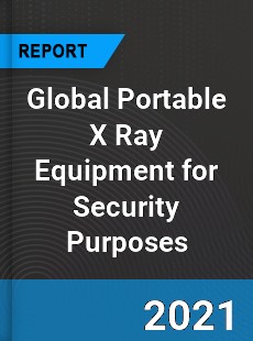 Global Portable X Ray Equipment for Security Purposes Market