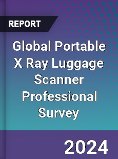 Global Portable X Ray Luggage Scanner Professional Survey Report