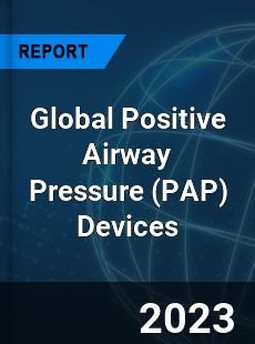 Global Positive Airway Pressure Devices Market