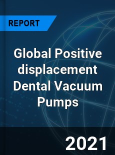 Global Positive displacement Dental Vacuum Pumps Industry