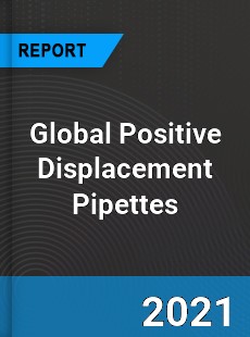 Global Positive Displacement Pipettes Market