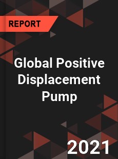 Global Positive Displacement Pump Market