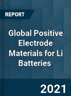 Global Positive Electrode Materials for Li Batteries Market