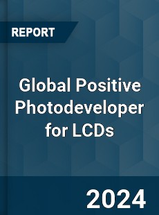 Global Positive Photodeveloper for LCDs Industry