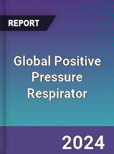 Global Positive Pressure Respirator Industry