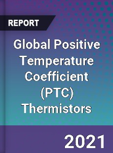 Global Positive Temperature Coefficient Thermistors Market