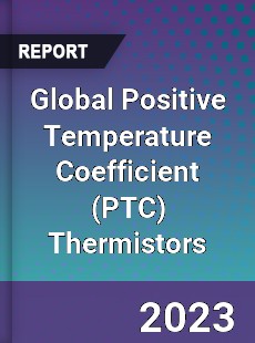 Global Positive Temperature Coefficient Thermistors Market