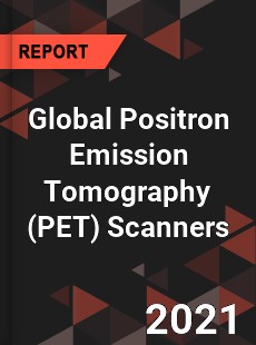 Global Positron Emission Tomography Scanners Market