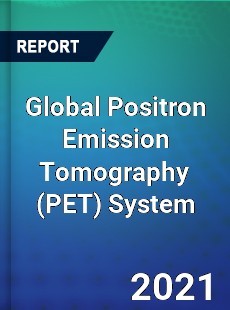 Global Positron Emission Tomography System Market