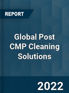 Global Post CMP Cleaning Solutions Market