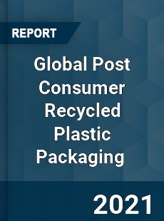 Global Post Consumer Recycled Plastic Packaging Market