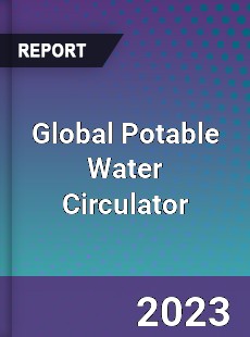 Global Potable Water Circulator Industry