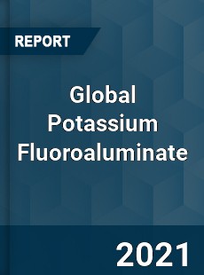 Global Potassium Fluoroaluminate Market