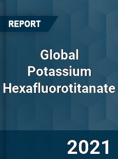 Global Potassium Hexafluorotitanate Market