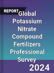 Global Potassium Nitrate Compound Fertilizers Professional Survey Report