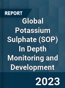 Global Potassium Sulphate In Depth Monitoring and Development Analysis