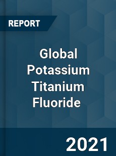 Global Potassium Titanium Fluoride Market