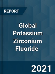 Global Potassium Zirconium Fluoride Market