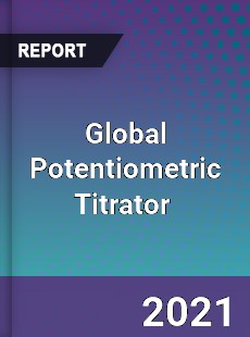 Global Potentiometric Titrator Market