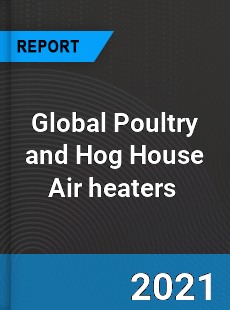 Global Poultry and Hog House Air heaters Market