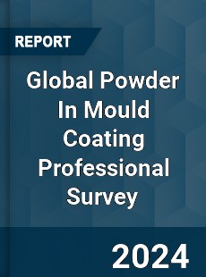 Global Powder In Mould Coating Professional Survey Report