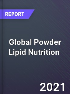 Global Powder Lipid Nutrition Market