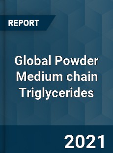 Global Powder Medium chain Triglycerides Market