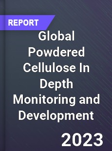 Global Powdered Cellulose In Depth Monitoring and Development Analysis