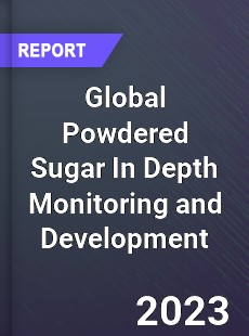 Global Powdered Sugar In Depth Monitoring and Development Analysis