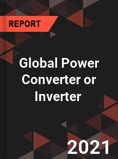 Global Power Converter or Inverter Market