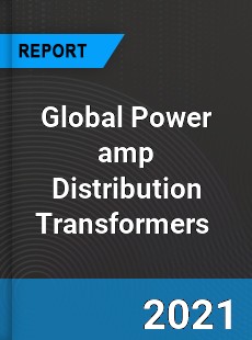 Global Power amp Distribution Transformers Market