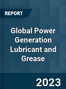 Global Power Generation Lubricant and Grease Industry