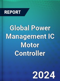 Global Power Management IC Motor Controller Industry