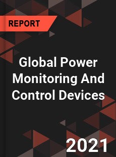 Global Power Monitoring And Control Devices Market