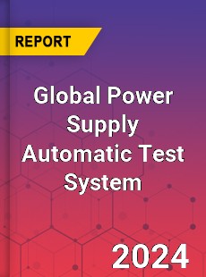 Global Power Supply Automatic Test System Industry