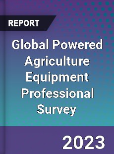 Global Powered Agriculture Equipment Professional Survey Report