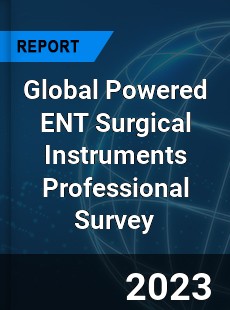 Global Powered ENT Surgical Instruments Professional Survey Report