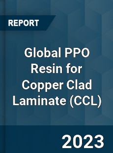 Global PPO Resin for Copper Clad Laminate Industry