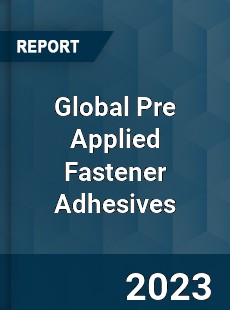 Global Pre Applied Fastener Adhesives Industry